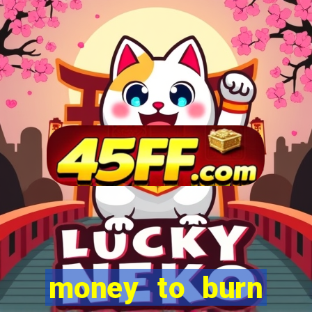 money to burn money to-burn system chapter 1 pt br